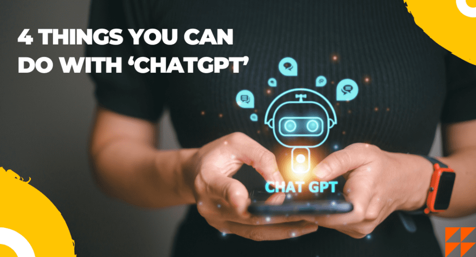 4 Things You Can Do With ChatGPT