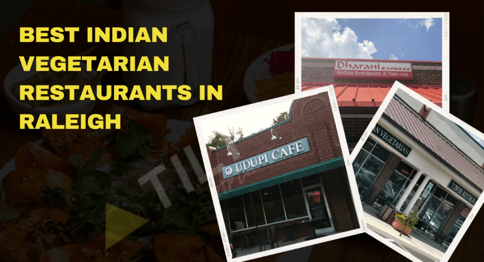 5 Best Indian Vegetarian Restaurants In Raleigh​